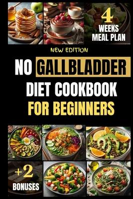 No Gallbladder Diet Cookbook for Beginners: Collection of Flavorful Easy Low Fat Recipes to Support Optimal Hormone Levels, Improve Digestive Metaboli