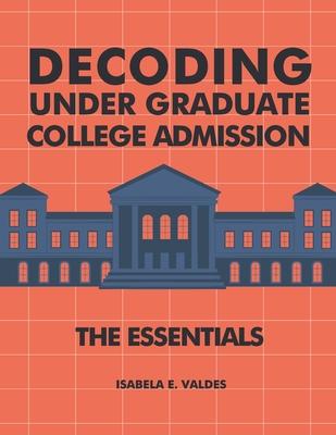 Decoding Undergraduate College Admission: The Essentials