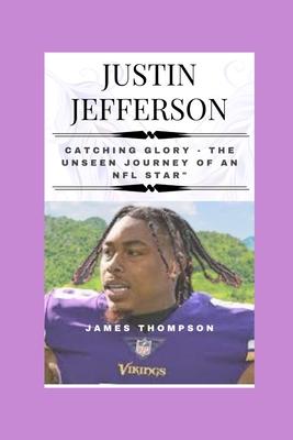 Justin Jefferson: Catching Glory - The Unseen Journey of an NFL Star