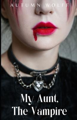 My Aunt, The Vampire: A Lesbian Young Adult Romance Novel