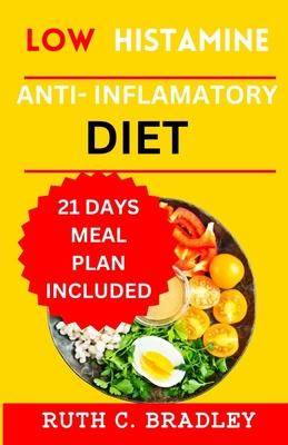 Low Histamine Anti-inflammatory diet: The delicious Gluten free cookbook with 21 days meal plan for Histamine intolerance