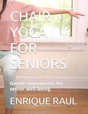 Chair Yoga for Seniors: Gentle movements for senior well-being