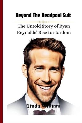 Beyond the Deadpool Suit: The Untold Story of Ryan Reynolds' Rise to Stardom