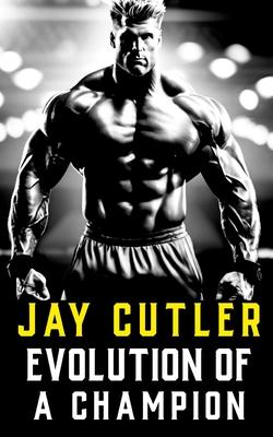 Jay Cutler: Evolution of a Champion - Then and Now