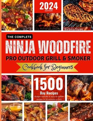 The Complete Ninja Woodfire Pro Outdoor Grill and Smoker Cookbook for Beginners: Unlock Easy to Do, Budget-Friendly Delicious and Healthy Recipes.From