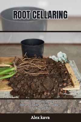 Root Cellaring: The complete Guide to Building a Root Cellar and Keeping Food in Cold Storage (Food Preservation) Subscription