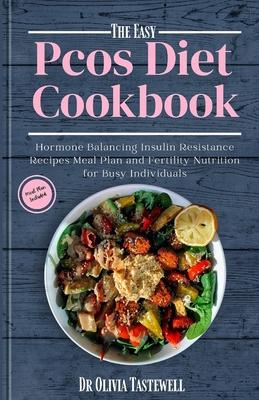 The Easy PCOS Diet Cookbook: Hormone Balancing Insulin Resistance Recipes Meal Plan and Fertility Nutrition for Busy Individuals