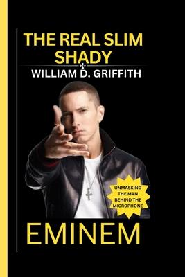 Eminem: The Real Slim Shady: Unmasking the Man Behind the Microphone