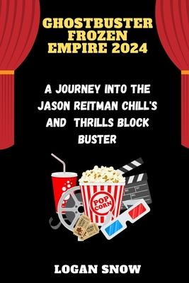 Ghostbuster Frozen Empire 2024: A Journey into the Jason Reitman Chill's and Thrills blockbuster