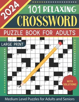 2024 Crossword Puzzle Book for Adults Large Print: 101 Relaxing Medium Level Crossword Puzzles for Adults and Seniors, Anti-Eye Strain and Mind Health