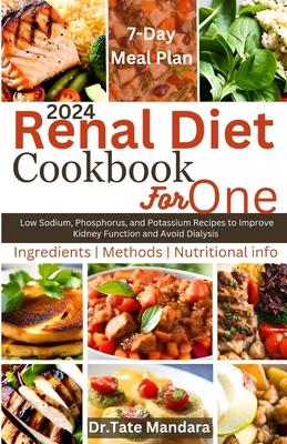 Renal Diet Cookbook For One: Low Sodium, Phosphorus, and Potassium Recipes to Improve Kidney Function and Avoid Dialysis