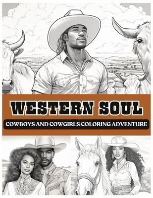 Western Soul: Cowboys And Cowgirls Coloring Adventure: Cowboys Coloring Book Black Man Coloring Book Cowgirls Coloring Book Western