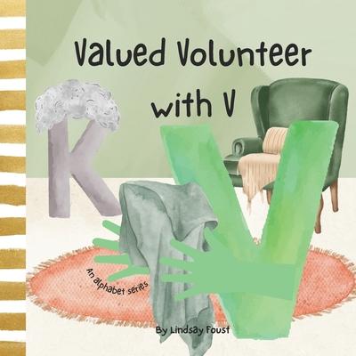 Valued Volunteer With V A Children's Short Story About Values & Virtues: An Alphabet Series For Kids Letter Of The Week Book For Preschool & Kindergar