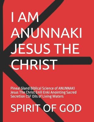 Pineal Gland of ANUNNAKI Jesus The Christ Sacred Secretion Oils: Pineal Gland Biblical Science of ANUNNAKI Jesus The Christ Enlil Enki Anointing Sacre