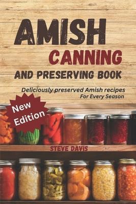 Amish canning and preserving book: Deliciously Preserved: Amish Recipes for Every Season