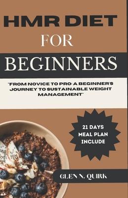 Hmr Diet for Beginners: "From Novice to Pro: A Beginner's Journey to Sustainable Weight Management"