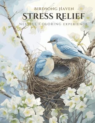 Birdsong Haven: Easy Coloring for Stress Relief - 50 Bird-Inspired Designs: Relax and Unwind with Simple yet Serene Nestful Pages for