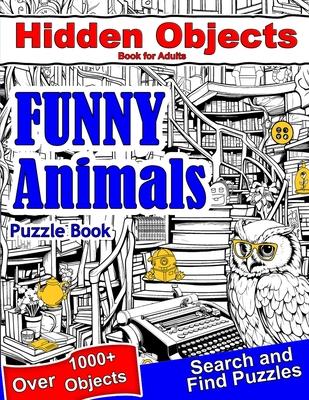 Hidden Objects Book for Adults Funny Animals: Find Hidden Object Search and Find Picture Puzzles