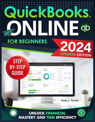 QuickBooks Online for Beginners: Unlock Financial Mastery and Time Efficiency - Streamline Your Bookkeeping with Clear, Simple Steps for the Time-Stra