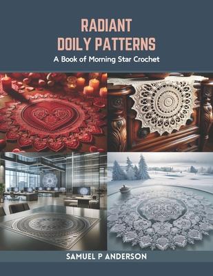 Radiant Doily Patterns: A Book of Morning Star Crochet