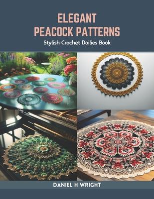 Elegant Peacock Patterns: Stylish Crochet Doilies Book