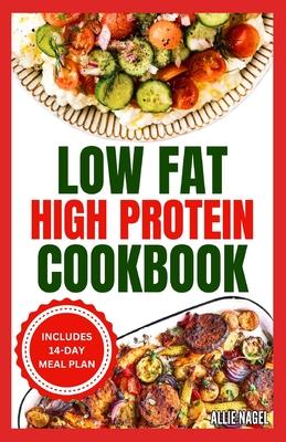 Low Fat High Protein Cookbook: Quick, Easy, Delicious Gluten-Free Low Carb Diet Recipes & Meal Plan for Weight Loss