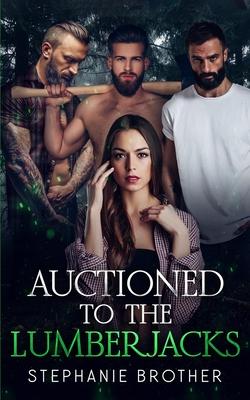 Auctioned to the Lumberjacks: A Lumberjack Reverse Harem Romance