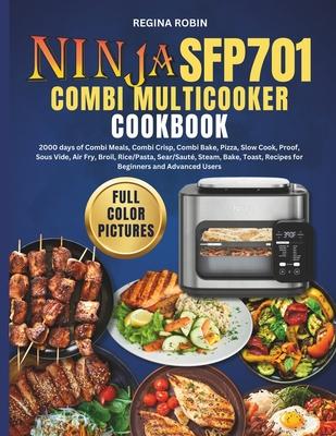 Ninja SFP701 Combi Multicooker Cookbook (Full Color Pictures): 2000 days of Combi Meals, Combi Crisp, Combi Bake, Pizza, Slow Cook, Proof, Sous Vide,