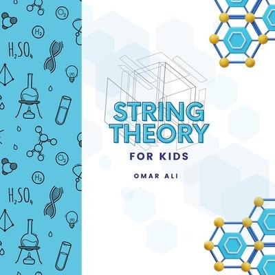 String Theory For Kids: An Introduction to String Theory and Physics for Kids from the Science Author for Kids (STEM and Science Gifts for Kid