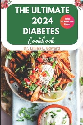 The Ultimate 2024 Diabetes Cookbook: Complete simple delicious guide for type 2, quick & easy low-carb for newly diagnosed diabetes meal plan for begi