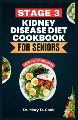 Stage 3 Kidney Disease Diet Cookbook for Seniors: The Ultimate Nutrition Guide With Low Sodium, Low Potassium, and Low Phosphorus Kidney friendly Reci