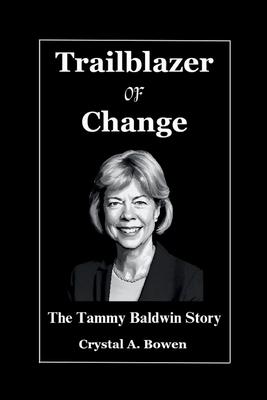 Trailblazer Of Change: The Tammy Baldwin Story