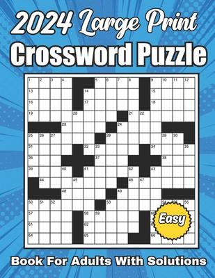 2024 Easy Crossword Puzzles Book For Adults Large Print With Solutions: New Large Print Crossword Puzzle Books For Adults Easy Crossword Puzzles For S