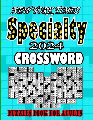 NEW YORK TIMES 2024 Specialty Crossword Puzzles Book For Adults: Easy to Medium Fun level Puzzles Awesome Crossword Puzzle Book For Puzzle Lovers Adul