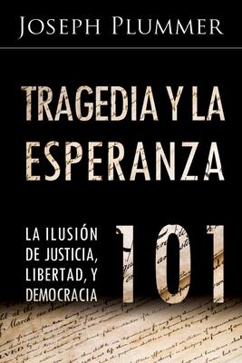 Tragedia y la Esperanza 101: La Ilusin de Justicia, Libertad, y Democracia