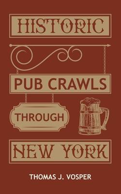 Historic Pub Crawls through New York: 10 Guided walks around Manhattan's iconic pubs and landmarks