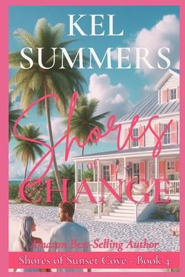 Shores of Change: (Shores of Sunset Cove Book 4) A Second Chance, Women's Fiction Beach Romance