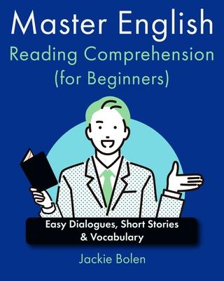 Master English Reading Comprehension (for Beginners): Easy Dialogues, Short Stories & Vocabulary