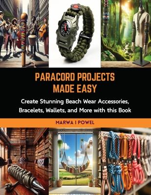 Paracord Projects Made Easy: Create Stunning Beach Wear Accessories, Bracelets, Wallets, and More with this Book Subscription