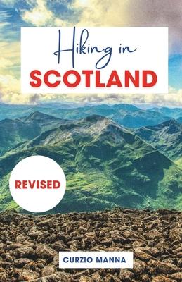 Hiking in Scotland 2024: A Comprehensive Hiking Guide to Explore Iconic Trails in Scotland - (The West Highland Way, Isle of Skye, Cairngorms N