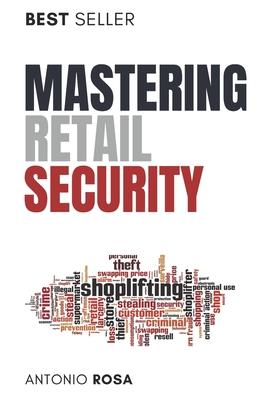 Mastering Retail Security: A Guide for Loss Prevention and Store Management Excellence