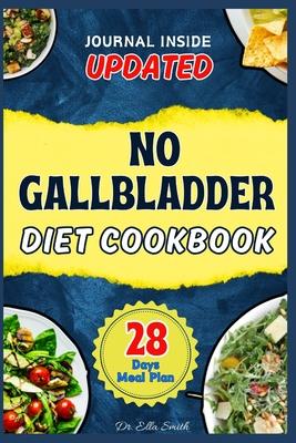 No Gallbladder Diet Cookbook: A Low-Fat Diet Guide with 100+ Healthy Delicious Recipes, Food Lists, and a 28-day Meal Plan for Beginners to Eat Righ