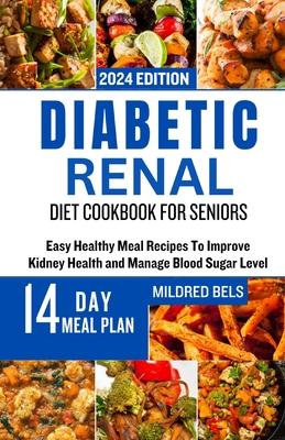 Diabetic Renal Diet Cookbook for Seniors: Easy Healthy Meal Recipes To Improve Kidney Health and Manage Blood Sugar Level Subscription