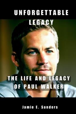 Unforgettable Legacy: The Life And Legacy Of Paul Walker