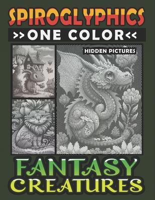 Spiroglyphics One Color Hidden Pictures Fantasy Creatures: Artful Adventures Await: Illuminate Hidden Fantasia in Every Stroke with just One Color! Sp