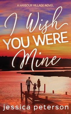 I Wish You Were Mine: A Single Dad/Nanny/Accidental Pregnancy Romance