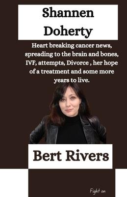 Shannen Doherty: Heart breaking cancer news, spreading to the brain and bones, IVF, attempts, Divorce, her hope of a treatment and some