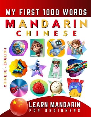 Learn Mandarin Chinese for Beginners, My First 1000 Words: Bilingual Chinese - English Language Learning Book for Kids & Adults