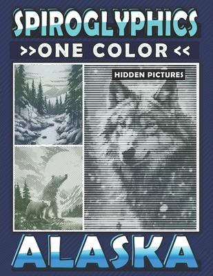 Spiroglyphics One Color Hidden Pictures Alaska: Journey Through Alaska's Landscapes with Dots Lines Spirals Magic - Coloring Book for Relaxation and S