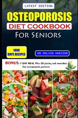 Osteoporosis Diet Cookbook for Seniors: Healthy and delicious recipes to help prevent bone loss and strengthen already weak bones at old age